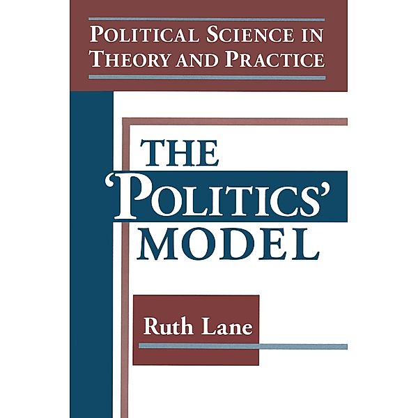 Political Science in Theory and Practice: The Politics Model, Kris E Lane