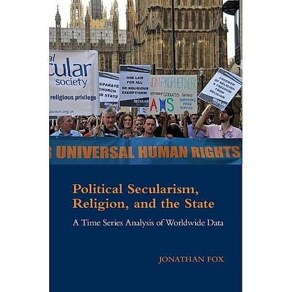 Political Secularism, Religion, and the State / Cambridge Studies in Social Theory, Religion and Politics, Jonathan Fox