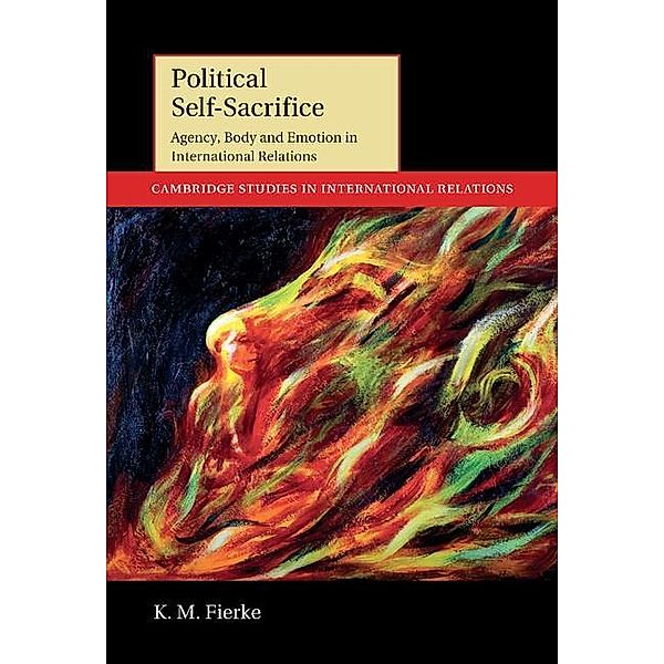 Political Self-Sacrifice / Cambridge Studies in International Relations, K. M. Fierke