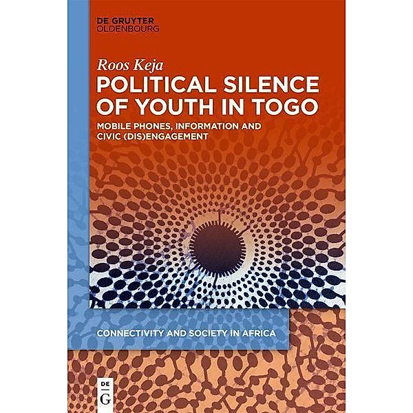 Political Silence of Youth in Togo / Connectivity and Society in Africa Bd.1, Roos Keja