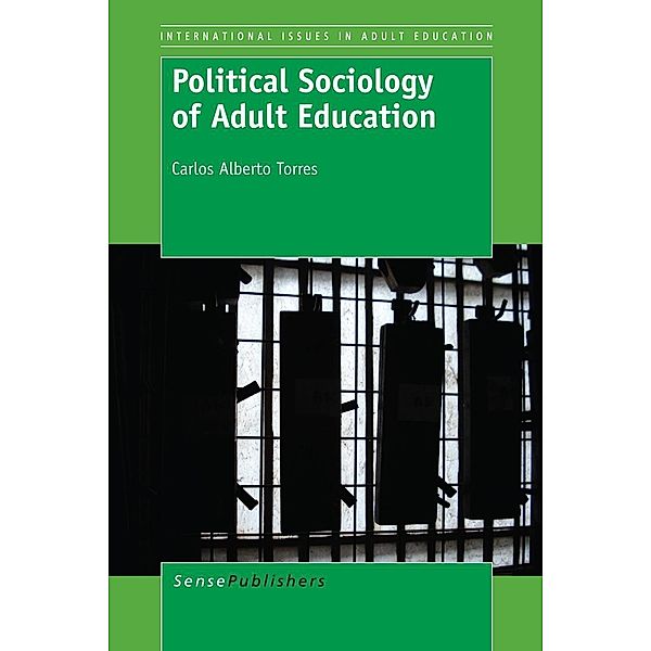 Political Sociology of Adult Education / International Issues in Adult Education, Carlos Alberto Torres