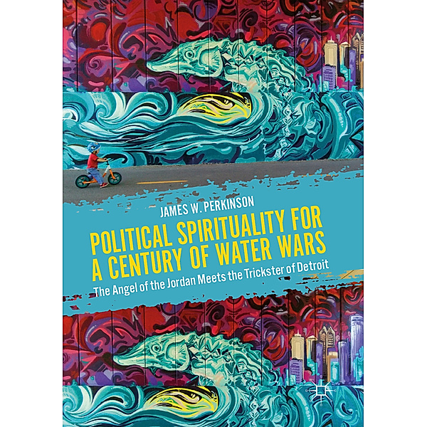 Political Spirituality for a Century of Water Wars, James W. Perkinson