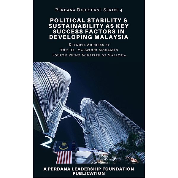 Political Stability and Sustainability as Key Success Factors in Developing Malaysia (Perdana Discourse Series, #4), Perdana Leadership Foundation, Universiti Teknologi Mara