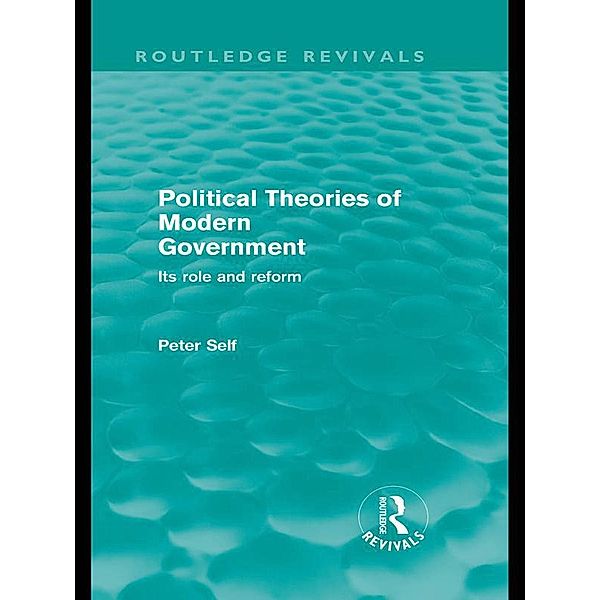 Political Theories of Modern Government (Routledge Revivals) / Routledge Revivals, Peter Self