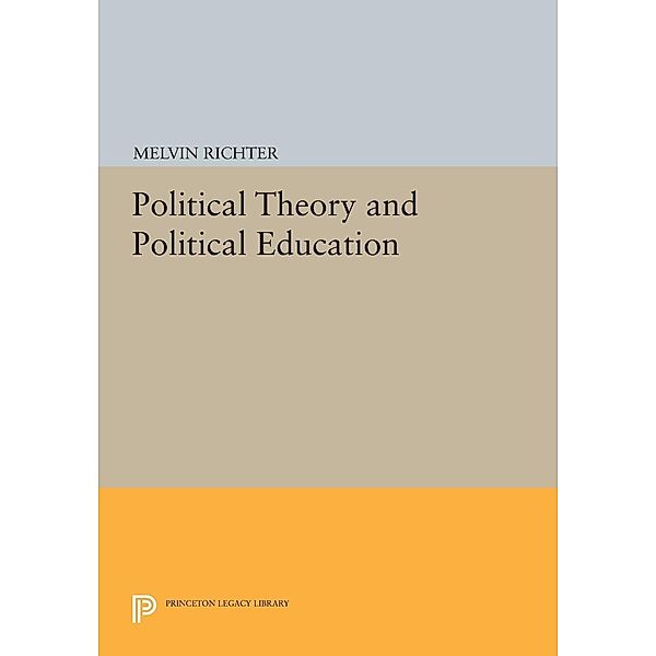 Political Theory and Political Education / Princeton Legacy Library Bd.567