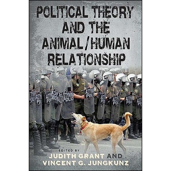 Political Theory and the Animal/Human Relationship / SUNY series in New Political Science