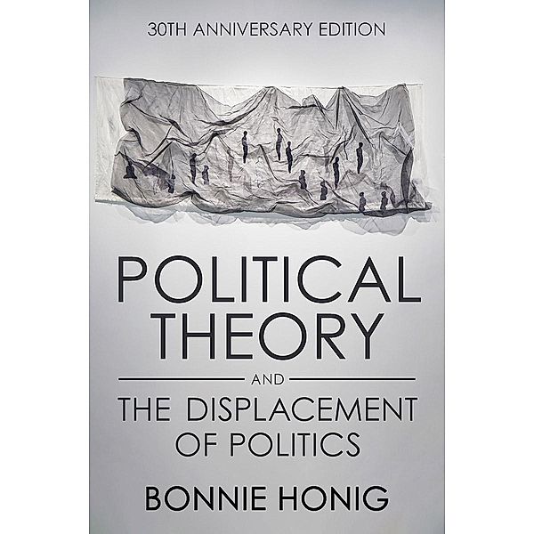 Political Theory and the Displacement of Politics / Contestations, Bonnie Honig