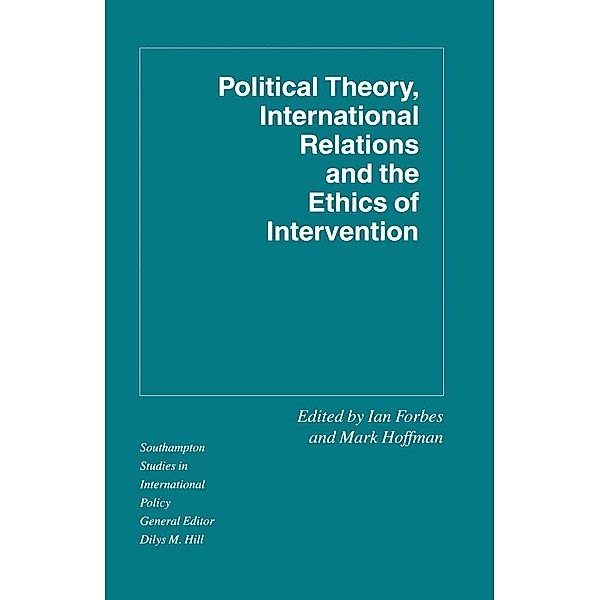 Political Theory, International Relations, and the Ethics of Intervention / Southampton Studies in International Policy