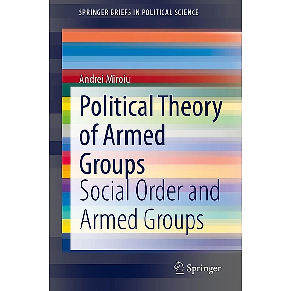 Political Theory of Armed Groups / SpringerBriefs in Political Science, Andrei Miroiu