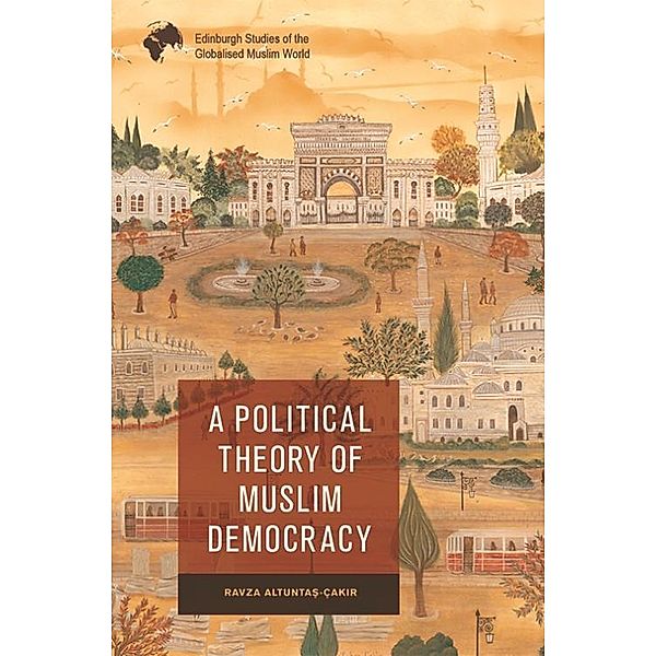 Political Theory of Muslim Democracy, Ravza AltuntaAY-Cakir