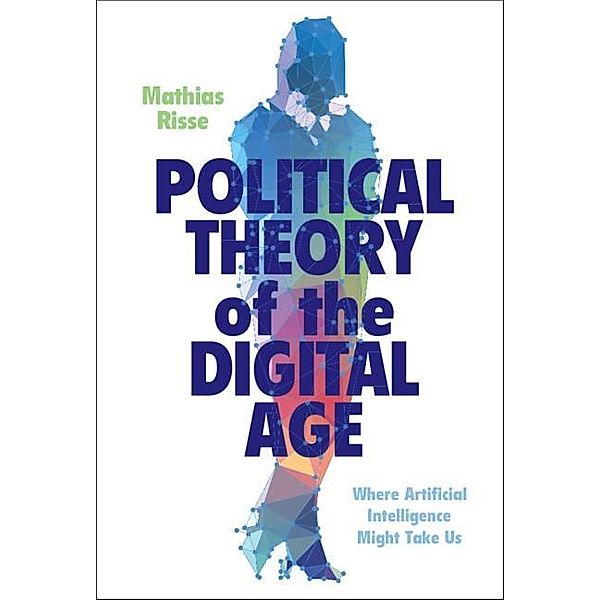 Political Theory of the Digital Age, Mathias Risse