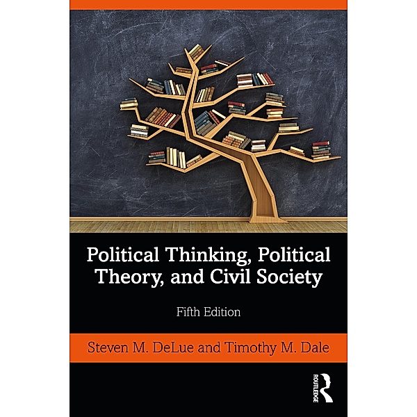 Political Thinking, Political Theory, and Civil Society, Steven M. Delue, Timothy M. Dale