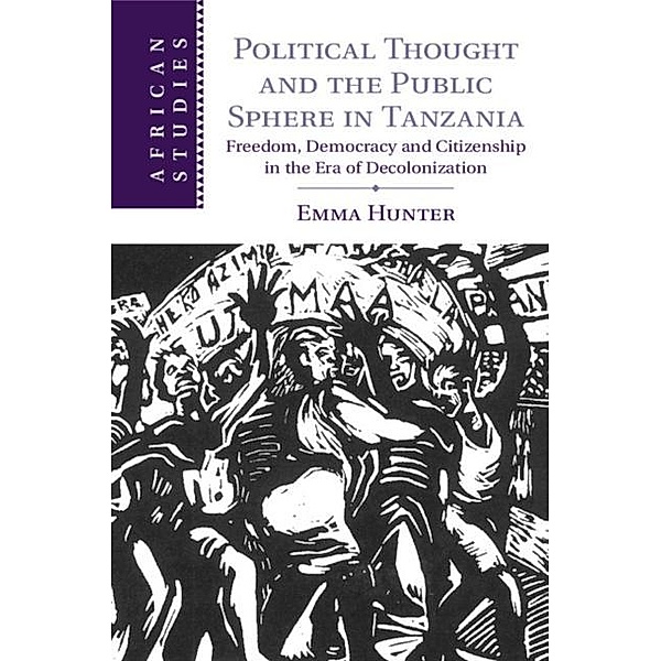 Political Thought and the Public Sphere in Tanzania, Emma Hunter