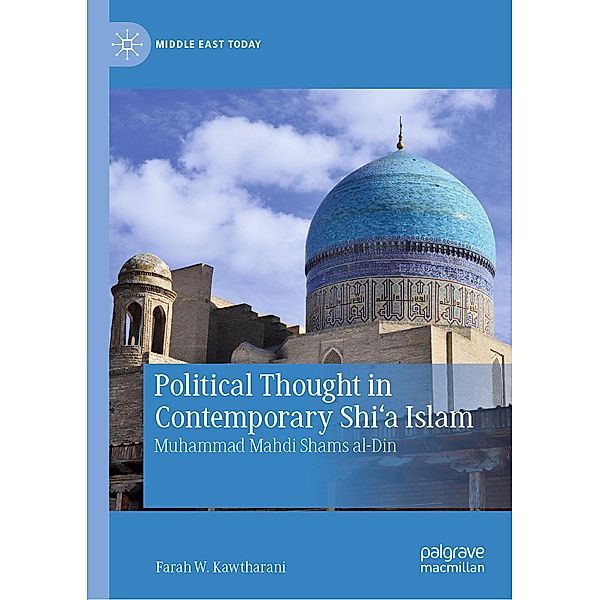 Political Thought in Contemporary Shi'a Islam / Middle East Today, Farah W. Kawtharani