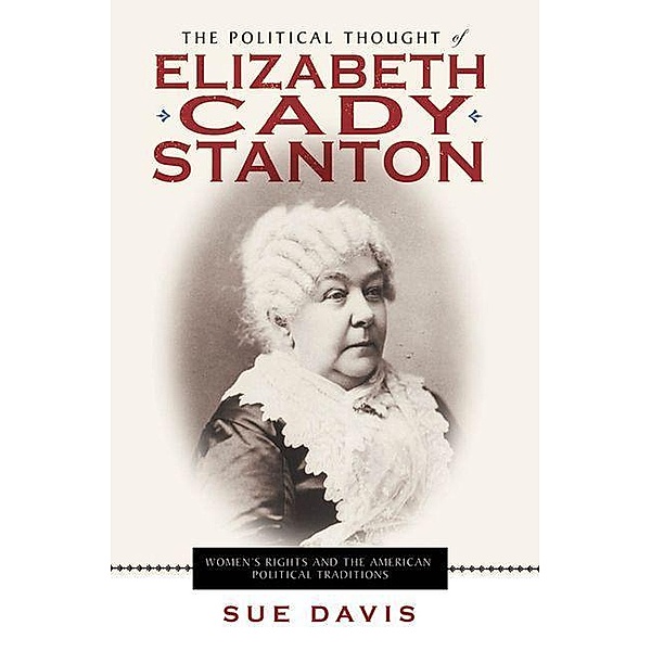 Political Thought of Elizabeth Cady Stanton, Sue Davis