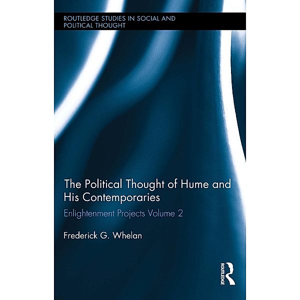 Political Thought of Hume and his Contemporaries / Routledge Studies in Social and Political Thought, Frederick G. Whelan