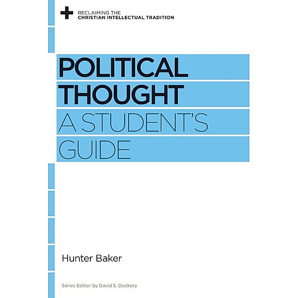 Political Thought / Reclaiming the Christian Intellectual Tradition, Hunter Baker