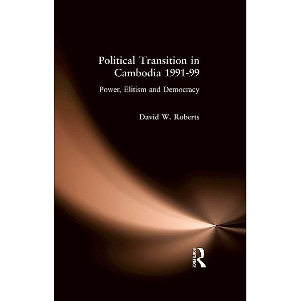 Political Transition in Cambodia 1991-99, David Roberts