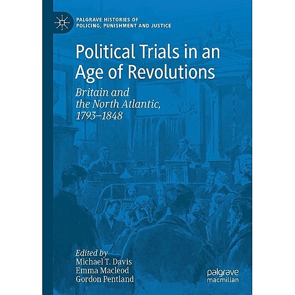 Political Trials in an Age of Revolutions / Palgrave Histories of Policing, Punishment and Justice