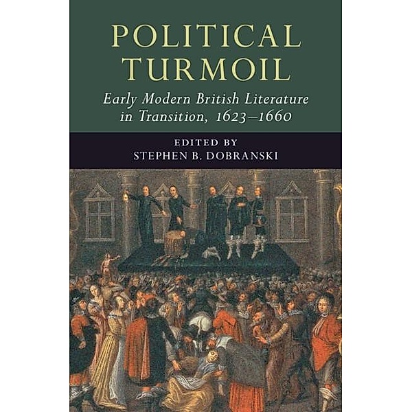 Political Turmoil: Early Modern British Literature in Transition, 1623-1660: Volume 2 / Early Modern Literature in Transition