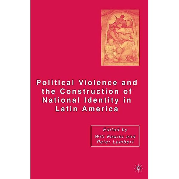 Political Violence and the Construction of National Identity in Latin America, Peter Lambert