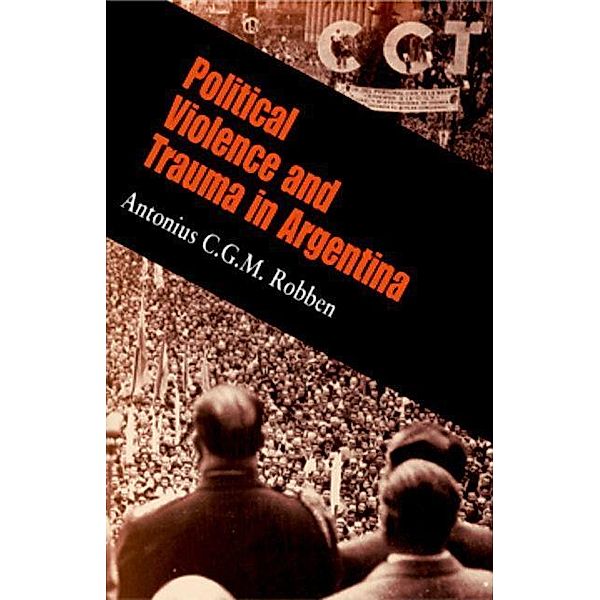 Political Violence and Trauma in Argentina / The Ethnography of Political Violence, Antonius C. G. M. Robben