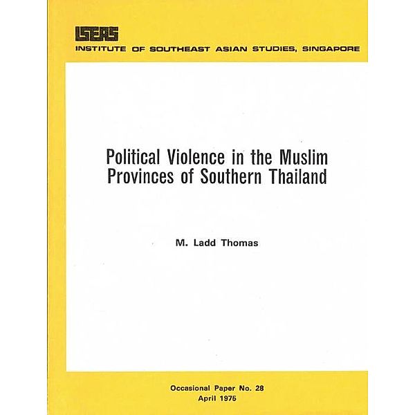 Political Violence in the Muslim Provinces of Southern Thailand, M. Ladd Thomas