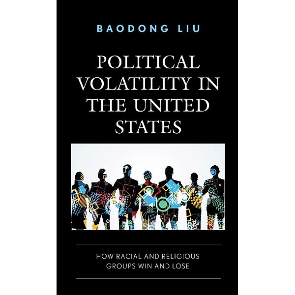Political Volatility in the United States / Voting, Elections, and the Political Process, Baodong Liu