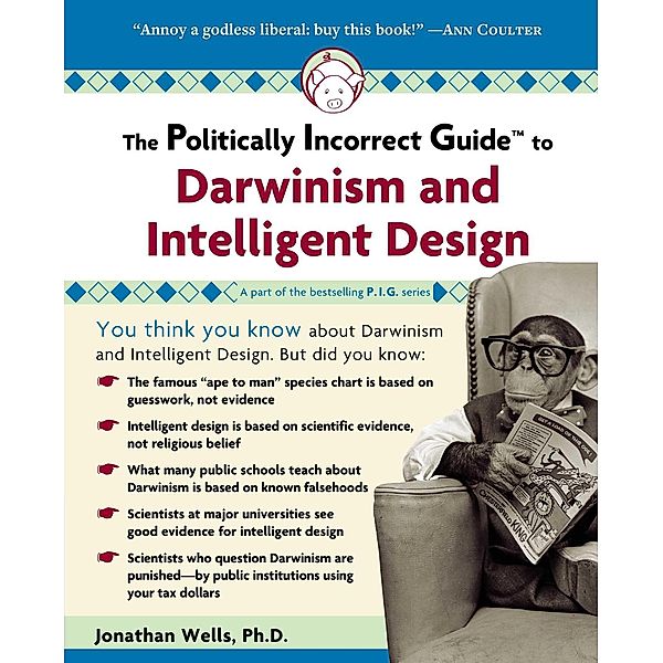 Politically Incorrect Guide to Darwinism and Intelligent Design, Jonathan Wells