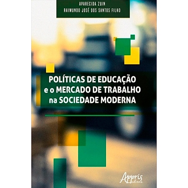 Políticas de Educação e o Mercado de Trabalho na Sociedade Moderna, Aparecida Luzia Alzira Zuin, Raimundo José dos Santos Filho