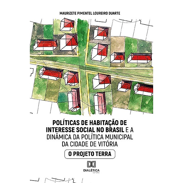 Políticas de habitação de interesse social no Brasil e a dinâmica da política municipal da cidade de Vitória, Maurizete Pimentel Loureiro Duarte