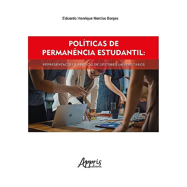 Políticas de Permanência Estudantil: Representações e Práticas de Gestores Universitários, Eduardo Henrique Narciso Borges