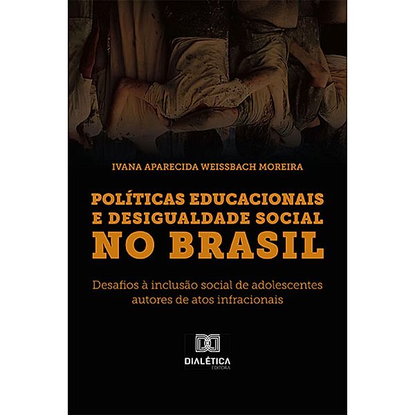 Políticas Educacionais e Desigualdade Social no Brasil, Ivana Aparecida Weissbach Moreira
