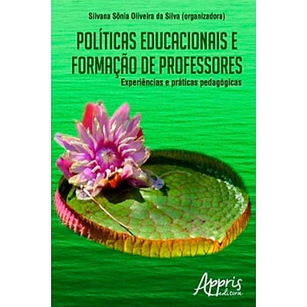 Políticas Educacionais e Formação de Professores: Experiências e Práticas Pedagógicas, Silvana Sônia Oliveira Da Silva
