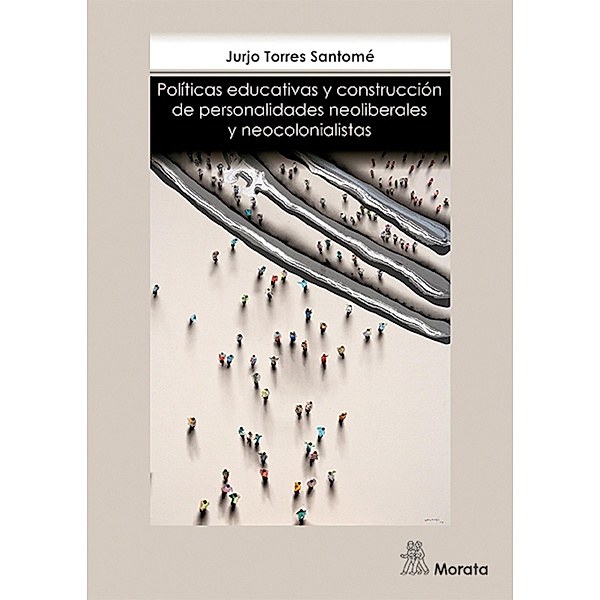 Políticas educativas y construcción de personalidades neoliberales y neocolonialistas, Jurjo Torres