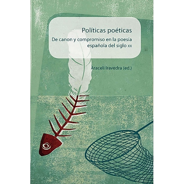 Políticas poéticas De canon y compromiso en la poesía española del siglo XX, Araceli] (ed. Iravedra