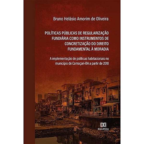 Políticas públicas de regularização fundiária como instrumentos de concretização do direito fundamental à moradia, Bruno Helásio Amorim de Oliveira