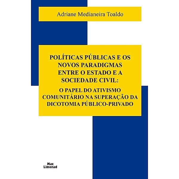 Políticas Públicas e os Novos Paradigmas Entre o Estado e a Sociedade Civil:, Adriane Medianeira Toaldo