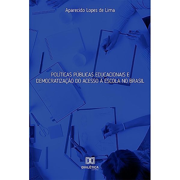 Políticas Públicas Educacionais e Democratização do Acesso à Escola no Brasil, Aparecido Lopes de Lima