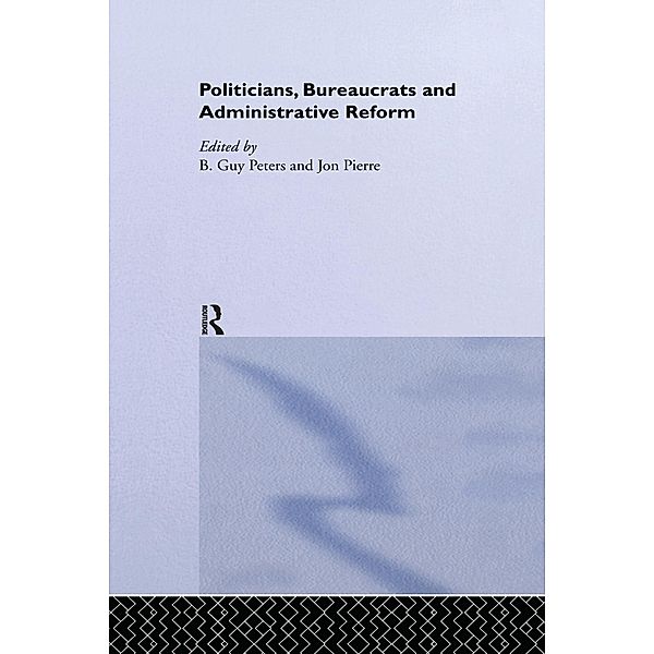 Politicians, Bureaucrats and Administrative Reform