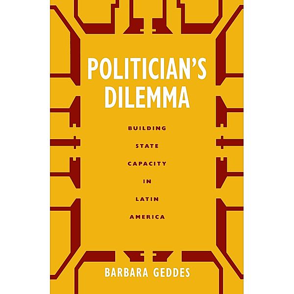 Politician's Dilemma / California Series on Social Choice and Political Economy Bd.25, Barbara Geddes