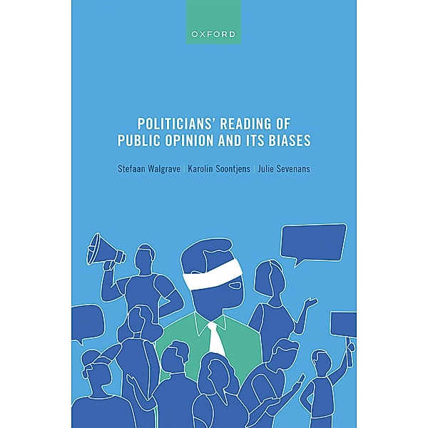 Politicians' Reading of Public Opinion and its Biases, Stefaan Walgrave, Karolin Soontjens, Julie Sevenans