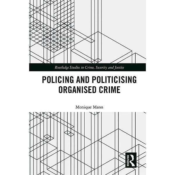 Politicising and Policing Organised Crime, Monique Mann