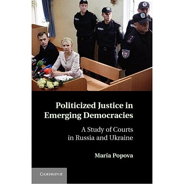 Politicized Justice in Emerging Democracies, Maria Popova
