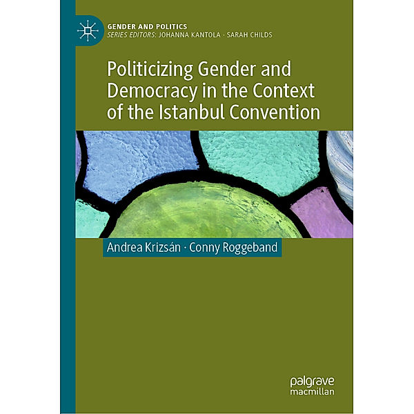 Politicizing Gender and Democracy in the Context of the Istanbul Convention, Andrea Krizsán, Conny Roggeband