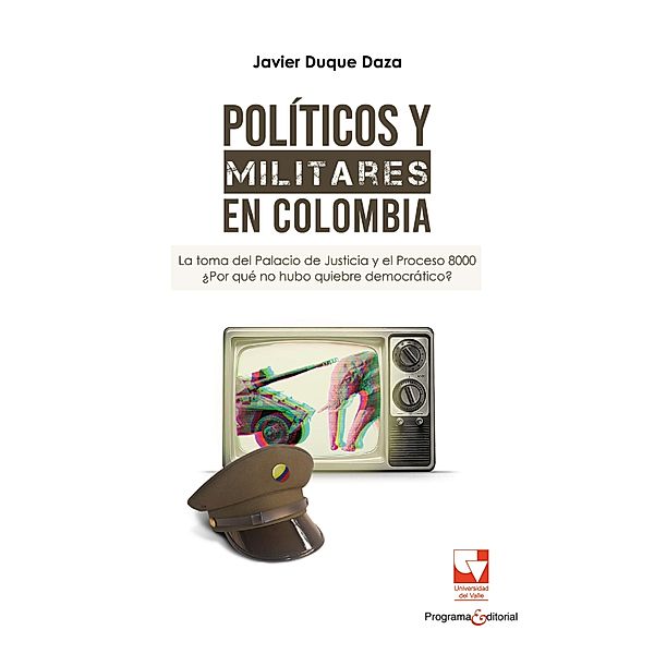 Políticos y militares en Colombia / Ciencias Sociales, Javier Duque Daza