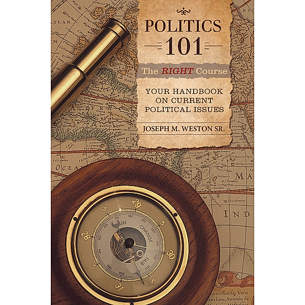 Politics 101: the Right Course, Joseph M. Weston Sr.