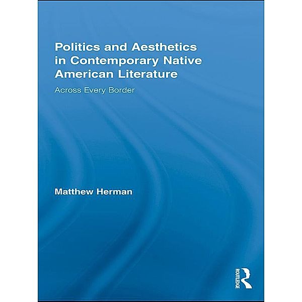 Politics and Aesthetics in Contemporary Native American Literature, Matthew Herman