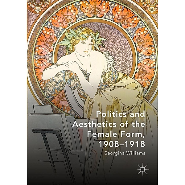 Politics and Aesthetics of the Female Form, 1908-1918 / Progress in Mathematics, Georgina Williams