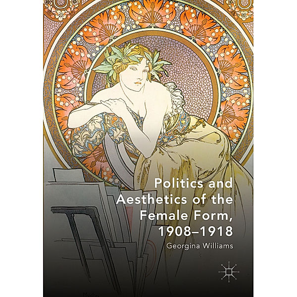 Politics and Aesthetics of the Female Form, 1908-1918, Georgina Williams